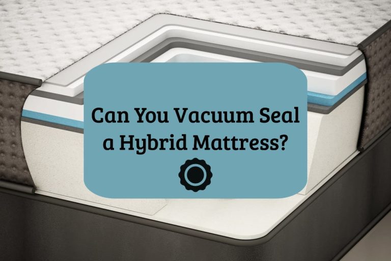 Can You Vacuum Seal a Hybrid Mattress?